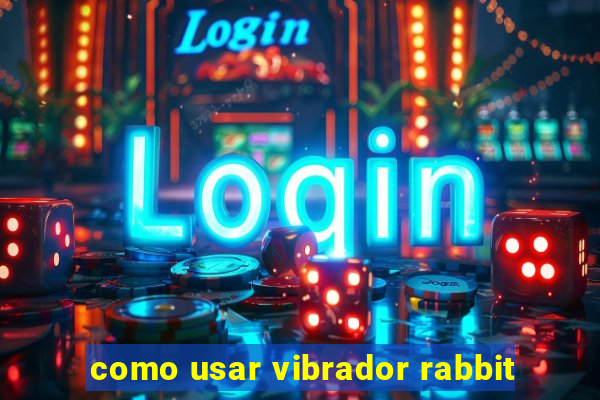 como usar vibrador rabbit